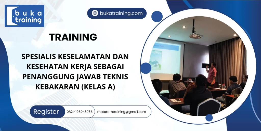TRAINING SPESIALIS KESELAMATAN DAN KESEHATAN KERJA SEBAGAI PENANGGUNG JAWAB TEKNIS KEBAKARAN (KELAS A)