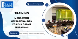 TRAINING MANAJEMEN OPERASIONAL DAN EFISIENSI DALAM PERBANKAN