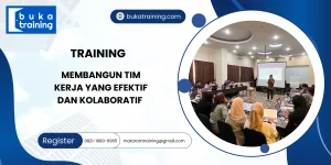 TRAINING MEMBANGUN TIM KERJA YANG EFEKTIF DAN KOLABORATIF