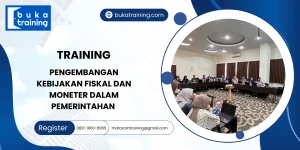 TRAINING PENGEMBANGAN KEBIJAKAN FISKAL DAN MONETER DALAM PEMERINTAHAN