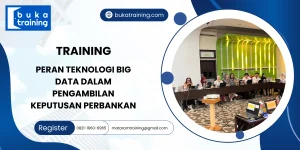 TRAINING PERAN TEKNOLOGI BIG DATA DALAM PENGAMBILAN KEPUTUSAN PERBANKAN